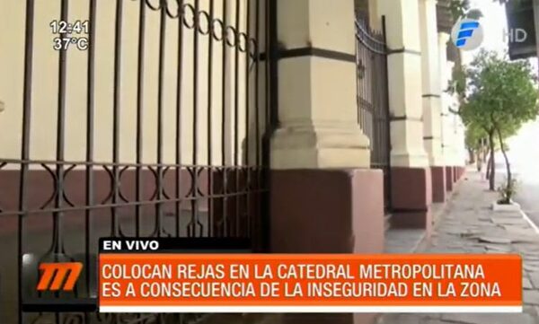 Colocan rejas a la Catedral de Asunción | Telefuturo