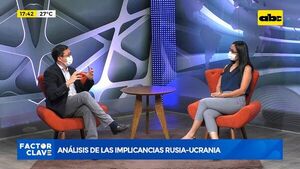 Análisis de las implicancias Rusia-Ucrania - Factor Clave - ABC Color