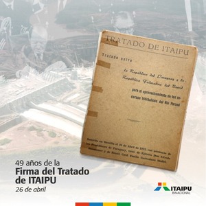 Se cumplen 49 años de la firma del tratado que dio origen a la hidroeléctrica Itaipu - .::Agencia IP::.