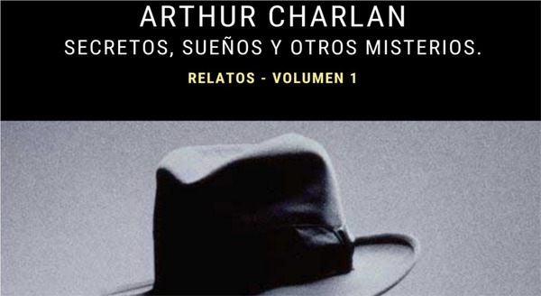CRITICA LITERARIA: «Secretos, sueños y otros misterios» de Arthur Charlan