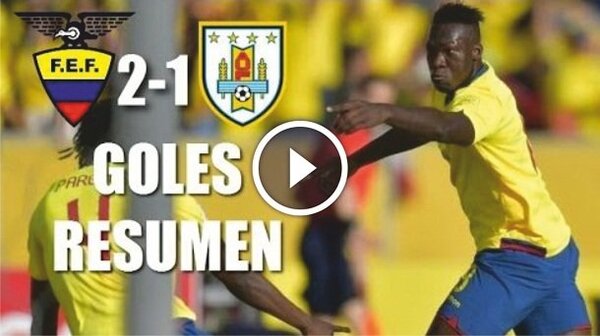 Ecuador vs Uruguay (2-1) Goles Resumen Resultado Eliminatorias Rusia 2018 - Paraguaype.com