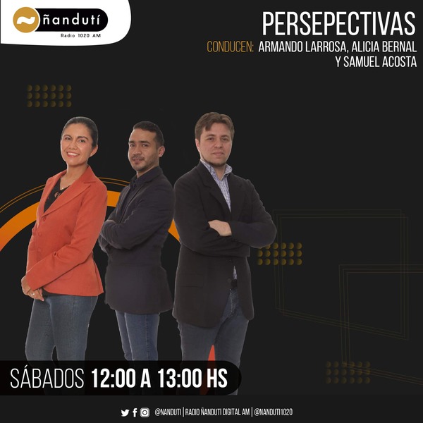 Perspectivas con Alicia Bernal, Samuel Acosta y Armando Larrosa | Ñanduti