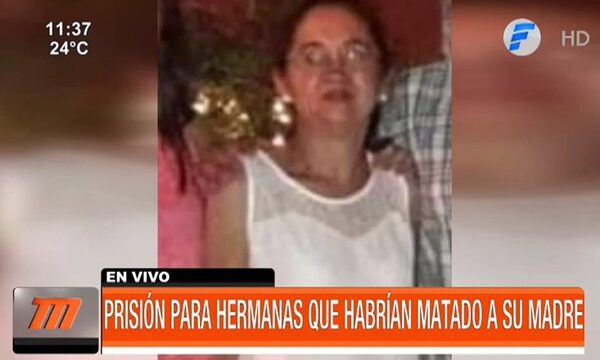 Ordenan prisión para hermanas sospechosas de matar a su madre - Paraguaype.com