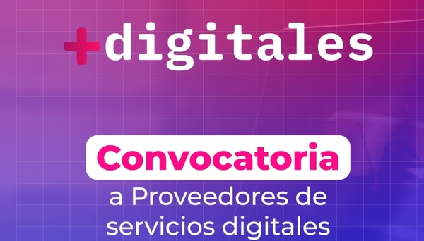 Convocan a proveedores de servicios digitales para postularse a +Digitales
