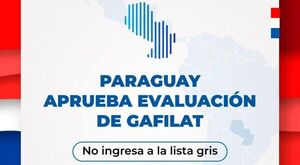 Paraguay aprobó el examen Gafilat sobre combate de lavado de dinero