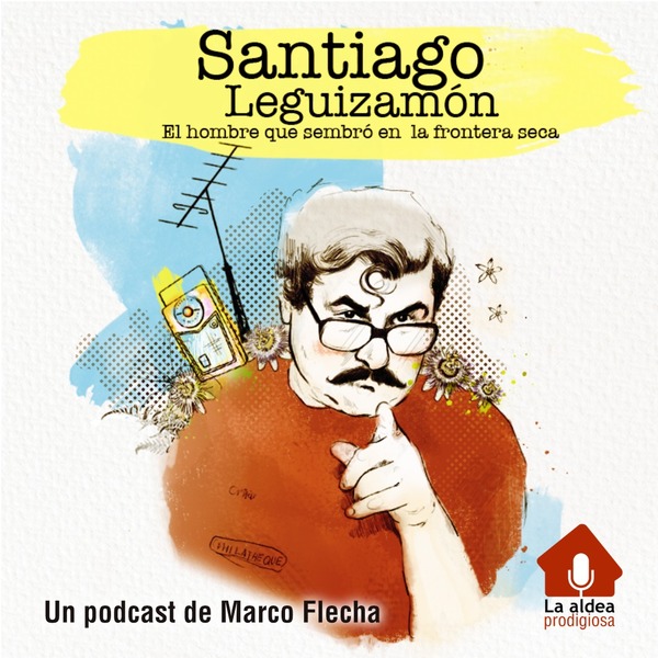 Presentan Podcast “Santiago Leguizamón, la Historia de un Hombre que Sembró en la Frontera Seca” - .::Agencia IP::.