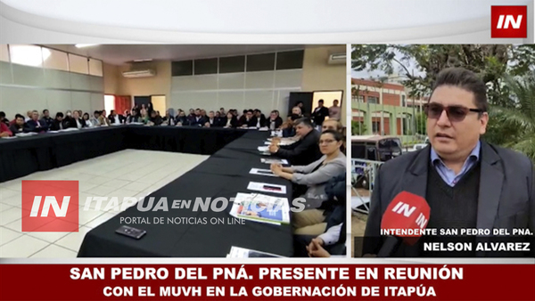 SAN PEDRO DEL PNÁ. PRESENTE EN REUNIÓN CON EL MUVH EN LA GOBERNACIÓN DE ITAPÚA