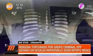 Indígena torturado por grupo criminal quedará con secuelas irreversibles - Paraguaype.com