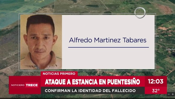 Confirman asesinato de un trabajador en ataque a estancia en Puentesiño - trece