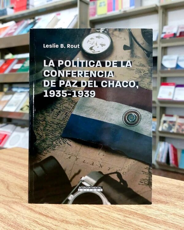 La política de la Conferencia de Paz del Chaco, 1935 - 1939, de Leslie B. Rout - Cultural - ABC Color