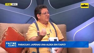 Paraguay, ¿apenas una aldea sin Itaipú? - Factor Clave - ABC Color