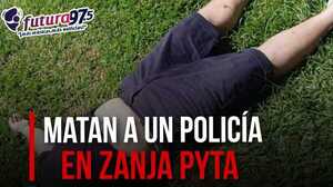 Matan a un policía en Zanja Pyta