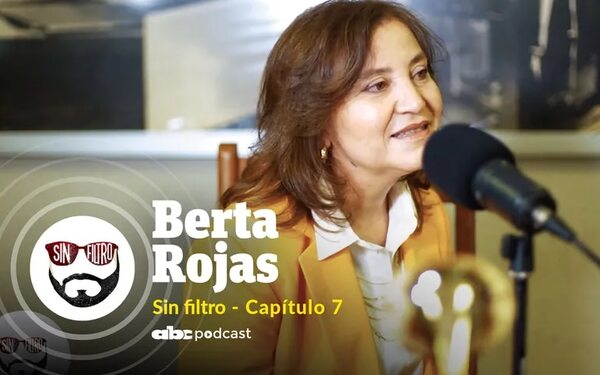 Sin Filtro - Capítulo 7: Berta Rojas: “Sirvo al Paraguay con honestidad y amor” - Sin Filtro - ABC Color