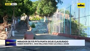 Video: Mirador de Itapytãpunta sigue clausurado - ABC Noticias - ABC Color