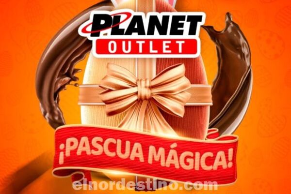 Promoción Especial “Pascua Mágica” con grandes descuentos en Planet Outlet de Pedro Juan Caballero hasta el Domingo 9 de Abril