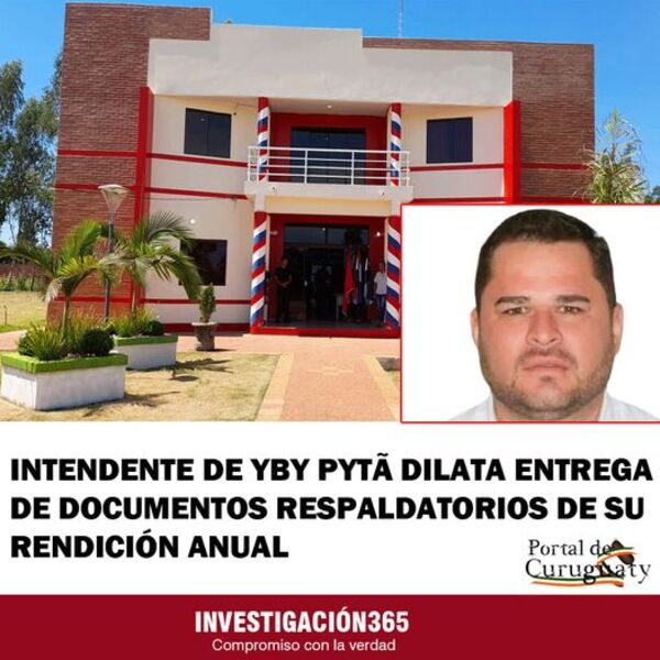 INTENDENTE DE YBY PYTÃ DILATA ENTREGA DE DOCUMENTOS RESPALDATORIOS DE SU RENDICIÓN ANUAL - La Voz del Norte