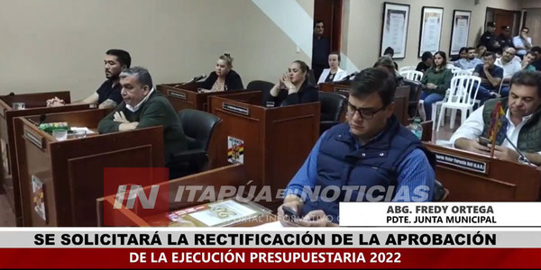 FINALMENTE DIERON POR APROBADA EL ACTA DE SESIÓN EN DONDE SE TRATÓ LA EJECUCIÓN DEL PRESUPUESTO 2022 - Itapúa Noticias