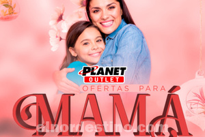 Promoción Ofertas para Mamá con grandes descuentos en Planet Outlet de Pedro Juan Caballero hasta el lunes 15 de Mayo - El Nordestino