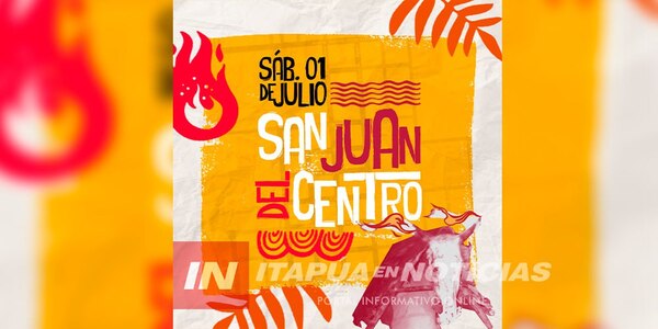EL SÁBADO 1 DE JULIO SE REALIZARÁ EL GRAN SAN JUAN DEL CENTRO EN ENCARNACIÓN - Itapúa Noticias