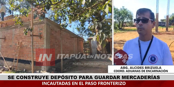 CONSTRUYEN DEPÓSITO DE MERCADERÍAS EN LA ADUANA DE ENCARNACIÓN - Itapúa Noticias