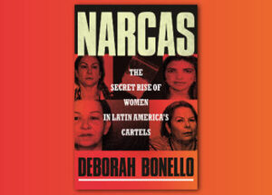 'Narcas': una mirada a las mujeres en el crimen con Deborah Bonello, autora del libro