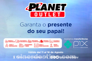 Promoción Día de los Padres con grandes descuentos en Planet Outlet de Pedro Juan Caballero hasta el miércoles 16 de Agosto - El Nordestino