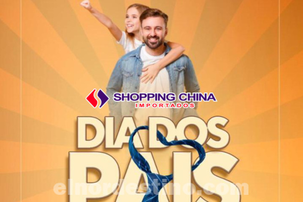 Promoción Especial “Dia dos Pais” con precios rebajados en Shopping China de Pedro Juan Caballero hasta el 13 de Agosto - El Nordestino