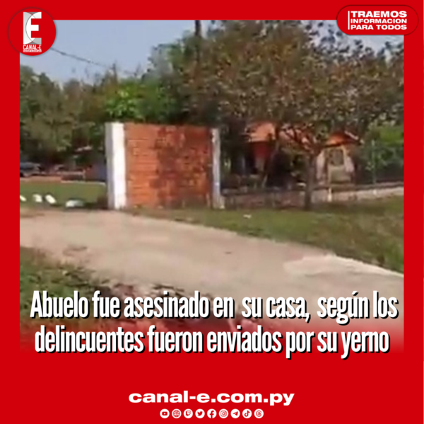 Asesinan a abuelo en su casa, según los delincuentes fueron enviados por su yerno