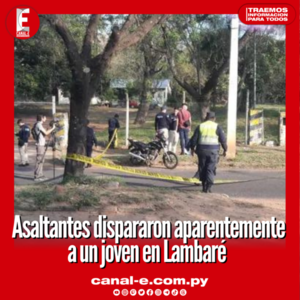 Asaltantes dispararon aparentemente a un joven en Lambaré