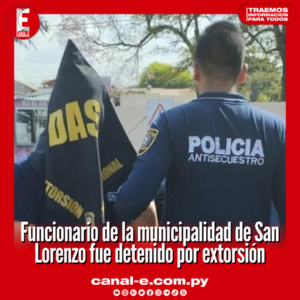 Funcionario de la municipalidad de San Lorenzo fue detenido por extorsión