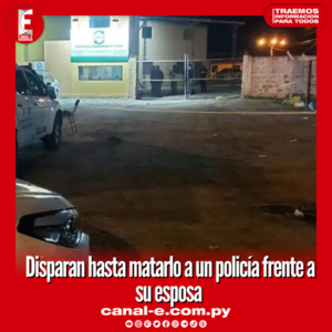 Disparan hasta matarlo a un policía frente a su esposa