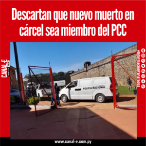 Descartan que nuevo muerto en cárcel sea miembro del PCC