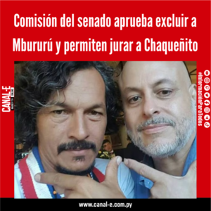 Comisión del senado aprueba excluir a Mbururú y permiten jurar a Chaqueñito