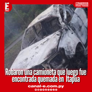 Robaron una camioneta que luego fue encontrada quemada en Itapúa