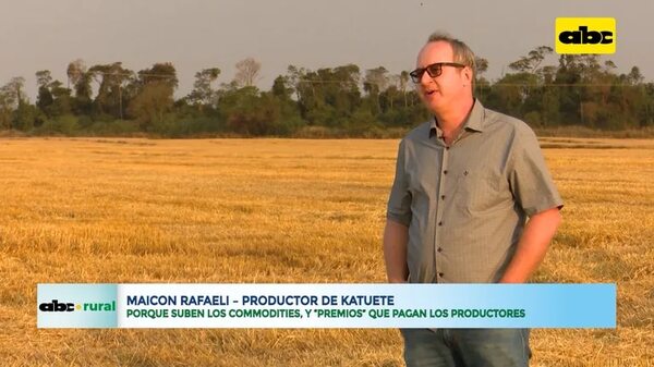 Video: porque suben los commodities, y “premios” que pagan los productores - ABC Rural - ABC Color
