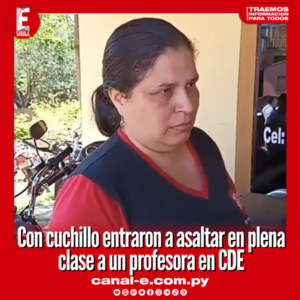 Con cuchillo entraron a asaltar en plena clase a un profesora en CDE