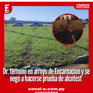 Dr. terminó en arroyo de Encarnación y se negó a hacerse prueba de alcotest