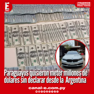 Paraguayos quisieron meter millones de dólares sin declarar desde la  Argentina