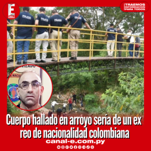 Cuerpo hallado en arroyo sería de un ex reo de nacionalidad colombiana