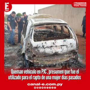 Queman vehículo en PJC , presumen que fue el utilizado para el rapto de una mujer días pasados