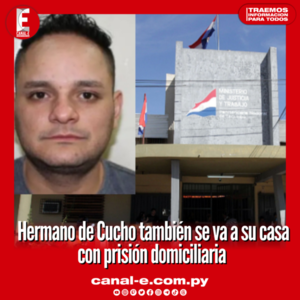 Hermano de Cucho también se va a su casa con prisión domiciliaria