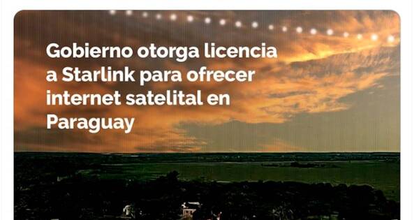 La Nación / Internet satelital: Gobierno paraguayo da licencia a Starlink