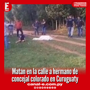 Matan en la calle a hermano de concejal colorado en Curuguaty