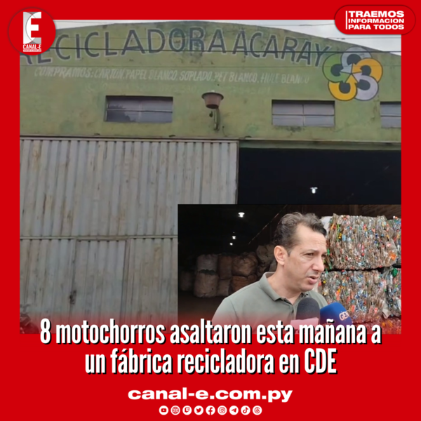8 motochorros asaltaron esta mañana a un fábrica recicladora en CDE