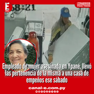 Empleado de mujer asesinada en Ypané, llevó las pertenencia de la misma a una casa de empeños ese sábado