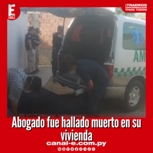 Abogado fue hallado muerto en su vivienda de Asunción