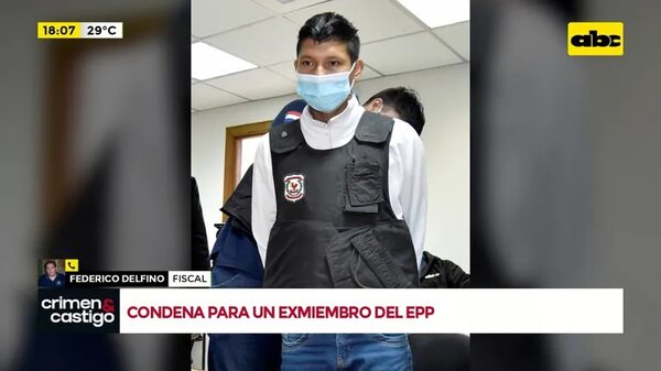 Video: condenan a siete años de prisión a un exmiembro del EPP - Crimen y castigo - ABC Color