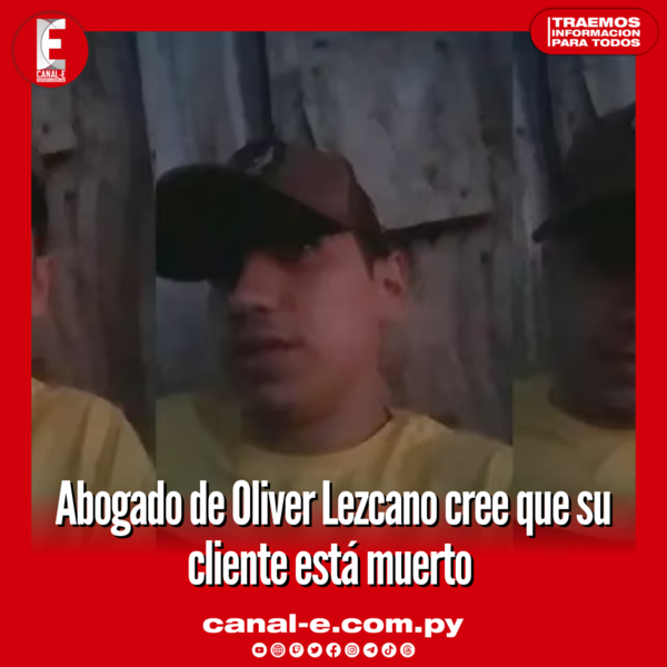 Abogado de Oliver Lezcano cree que su cliente está muerto