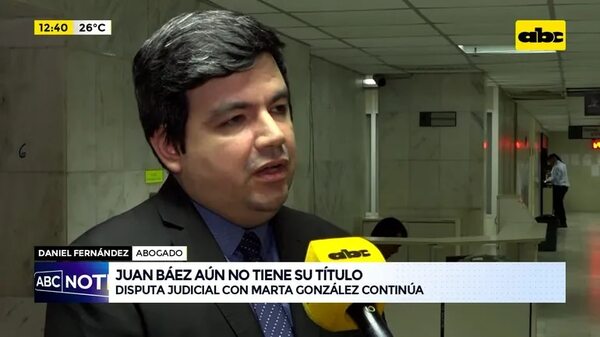 Juan Báez aún no tiene su título: disputa judicial con Marta González continúa - ABC Noticias - ABC Color