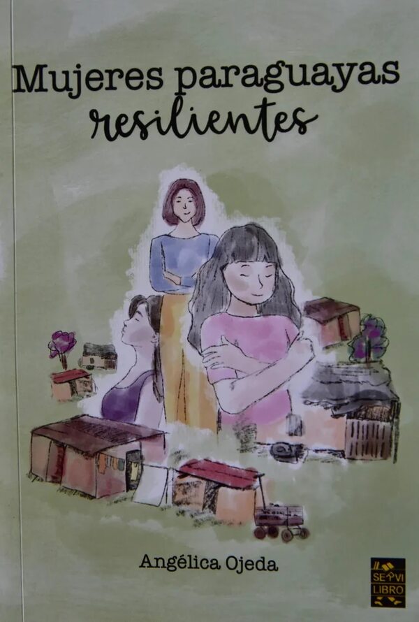 Angélica Ojeda condensa en un libro historias de “Mujeres paraguayas resilientes” - Literatura - ABC Color